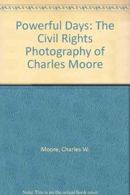 Powerful Days: The Civil Rights Photography of Charles Moore