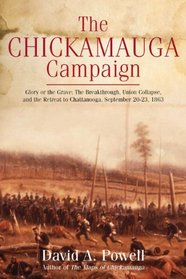 The Chickamauga Campaign - Glory or the Grave: The Breakthrough, Union Collapse, and the Retreat to Chattanooga, September 20-23, 1863