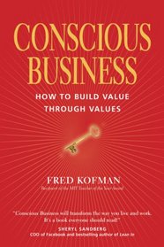 Conscious Business: How to Build Value through Values