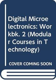 Digital Microelectronics: Workbk. 2 (Modular Courses in Technology)
