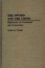 The Sword and the Cross: Reflections on Command and Conscience