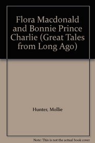 Flora Macdonald and Bonnie Prince Charlie (Great Tales from Long Ago)