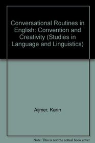 Conversational Routines in English: Convention and Creativity (Studies in Language and Linguistics (London, England).)