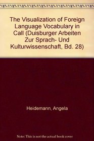 The Visualization of Foreign Language Vocabulary in Call (Duisburger Arbeiten Zur Sprach- Und Kulturwissenschaft, Bd. 28)