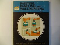 Painting, Paneling and Wallpapering (Adventures in home repair series)