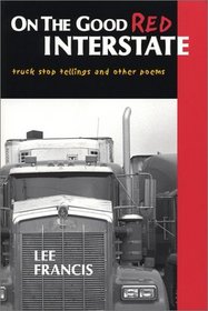 On the Good Red Interstate: Truck Stop Tellings and Other Poems
