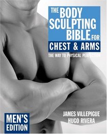 The Body Sculpting Bible for Chest and Arms: Men's Edition