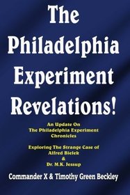 The Philadelphia Experiment Revelations!: An Update on The Philadelphia Experiment Chronicles - Exploring The Strange Case of Alfred Bielek & Dr. M.K. Jessup