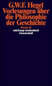 Werke in 20 Bnden und Register, Bd.12, Vorlesungen ber die Philosophie der Geschichte.