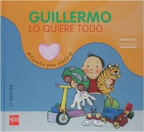 Guillermo lo quiere todo/ Guillermo Wants Everything (Cuentos Para Sentir/ Stories to Feel) (Spanish Edition)
