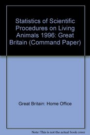 Statistics of Scientific Procedures on Living Animals 1996: Great Britain (Command Paper)