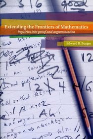 Extending the Frontiers of Mathematics: Inquiries into Proof and Augmentation (Key Curriculum Press)