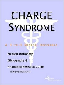 CHARGE Syndrome - A Medical Dictionary, Bibliography, and Annotated Research Guide to Internet References