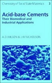 Acid-Base Cements: Their Biomedical and Industrial Applications (Chemistry of Solid State Materials)