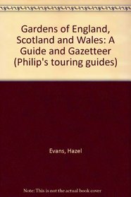 Gardens of England Scotland and Wales: A Guide and Gazetteer (Philip's touring guides)