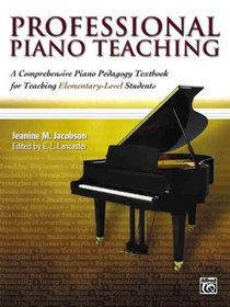 Professional Piano Teaching: A Comprehensive Piano Pedagogy Textbook for Teaching Elementary-Level Students