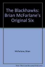 The Blackhawks: Brian McFarlane's Original Six