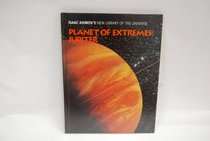 Planet of Extremes: Jupiter (Isaac Asimov's New Library of the Universe)