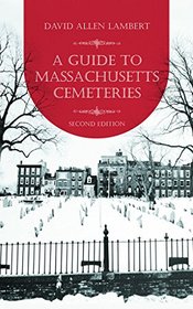 A Guide to Massachusetts Cemeteries, 2nd Edition