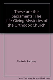 These Are the Sacraments: The Life-Giving Mysteries of the Orthodox Church
