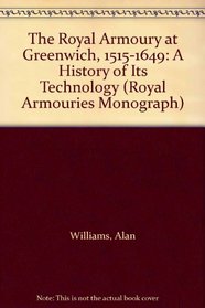 The Royal Armoury at Greenwich, 1515-1649: A History of Its Technology (Royal Armouries Monograph)