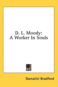 D. L. Moody: A Worker In Souls