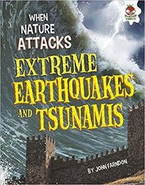 Extreme Earthquakes and Tsunamis (When Nature Attacks)
