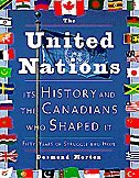 United Nations, The: Its History and the Canadians Who Shaped It