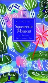 Squeeze the Moment : 31 Days to a More Joyful Heart