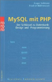 MySQL und PHP. Der Schlssel zu Datenbank- Design und Programmierung.