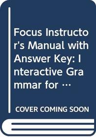Focus Instructor's Manual with Answer Key: Interactive Grammar for Students of ESL