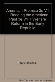 American Promise 3e V1 & Reading the American Past 3e V1 & Welfare Reform in the Early Republic