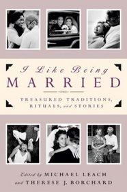 I Like Being Married : Treasured Traditions, Rituals and Stories