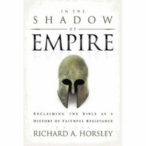 In the Shadow of Empire: Reclaiming the Bible as a History of Faithful Resistance