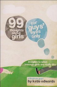 99 Thoughts about Girls: For Guys' Eyes Only