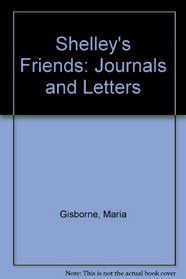 Shelley's Friends: Journals and Letters