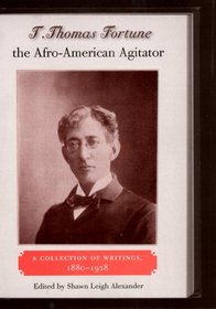 T. Thomas Fortune, the Afro-American Agitator: A Collection of Writings, 1880-1928 (New Perspectives on the History of the South)
