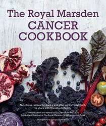 The Royal Marsden Cancer Cookbook: Nutritious Recipes for During and After Cancer Treatment, to Share with Friends and Family