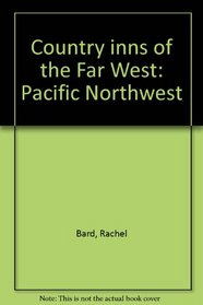 Country inns of the Far West: Pacific Northwest