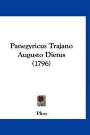 Panegyricus Trajano Augusto Dietus (1796) (Latin Edition)