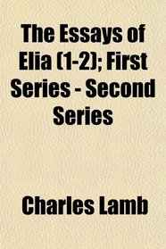 The Essays of Elia (1-2); First Series - Second Series