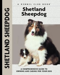 Shetland Sheepdog: A Comprehensive Guide to Owning and Caring for Your Dog (Kennel Club Dog Breed Series)