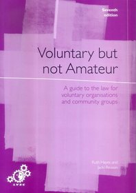 Voluntary But Not Amateur: A Guide to the Law for Voluntary Organisations and Community Groups