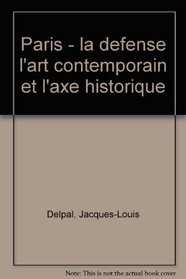 Paris--la Defense: L'art contemporain et l'axe historique : Magdalena Abakanowicz, Piotr Kowalski, Jean-Pierre Raynaud, Alan Sonfist (French Edition)