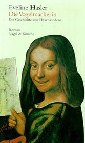 Die Vogelmacherin: Die Geschichte von Hexenkindern ; Roman (German Edition)
