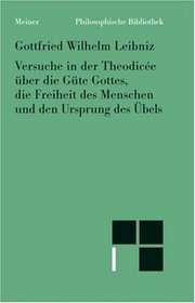 Versuche in der Theodicee uber die Gute Gottes, die Freiheit des Menschen und den Ursprung des Ubels (Philosophische Bibliothek) (German Edition)