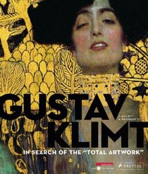 Gustav Klimt: In Search of The, Total Artwork
