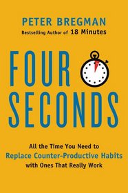 Four Seconds: All the Time You Need to Replace Counter-Productive Habits with Ones That Really Work