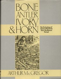 Bone, antler, ivory & horn: The technology of skeletal materials since the Roman period