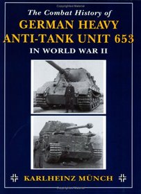 The Combat History of German Heavy Anti-Tank Unit 653 in World War II